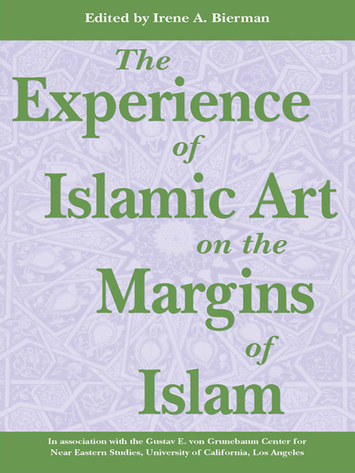 Title details for Experience of Islamic Art on the Margin of Islam by Irene A. Bierman - Available
